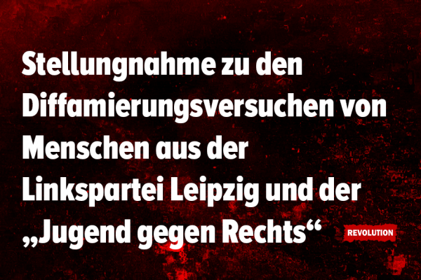 Stellungnahme zu den Diffamierungsversuchen von Menschen aus der Linkspartei Leipzig und der „Jugend gegen Rechts“