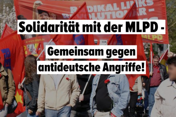 Solidarität mit der MLPD – gemeinsam gegen antideutsche Angriffe!