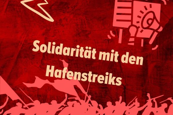 Solidarität mit den Hafenstreiks