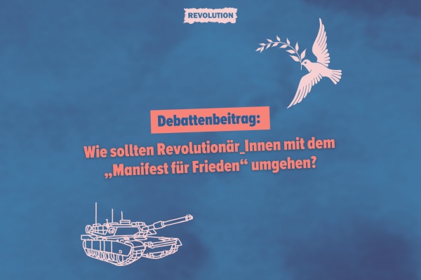 Debattenbeitrag: Wie sollten Revolutionär_Innen mit dem „Manifest für Frieden“ umgehen?