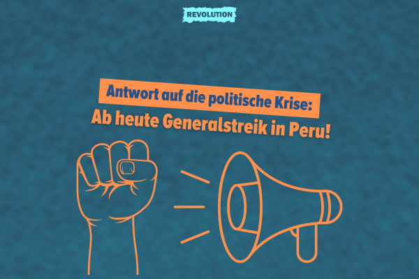 Antwort auf die politische Krise: Ab heute Generalstreik in Peru!