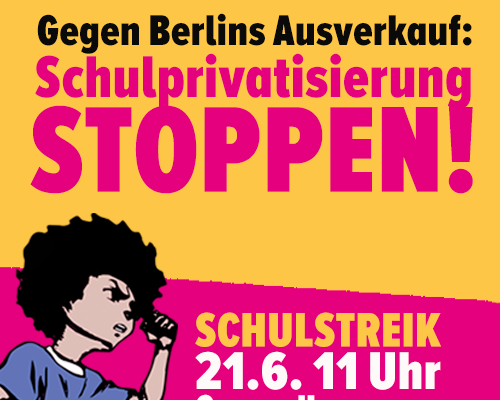 Gegen Berlins Ausverkauf: Schulstreik gegen Schulprivatisierung!