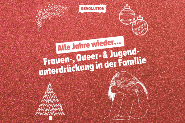 Alle Jahre wieder… – Frauen-, Queer- und Jugendunterdrückung in der Familie