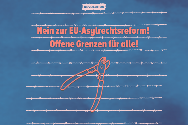 Nein zur EU-Asylrechtsreform! Offene Grenzen für alle!