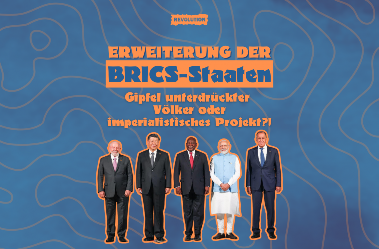 Erweiterung der BRICS-Staaten: Gipfel unterdrückter Völker oder imperialistisches Projekt?!