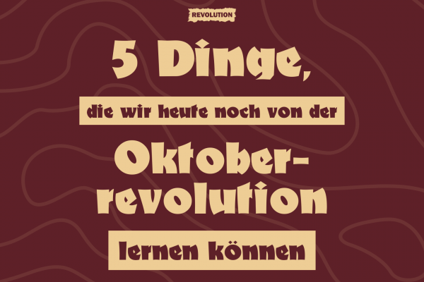 5 Dinge, die wir heute von der Oktoberrevolution lernen können