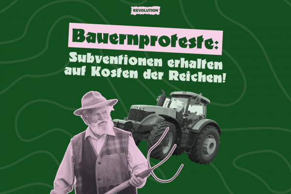 Bauernproteste: Subventionen erhalten auf Kosten der Reichen!