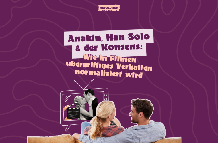 Anakin, Han Solo und der Konsens: Wie in Filmen übergriffiges Verhalten normalisiert wird