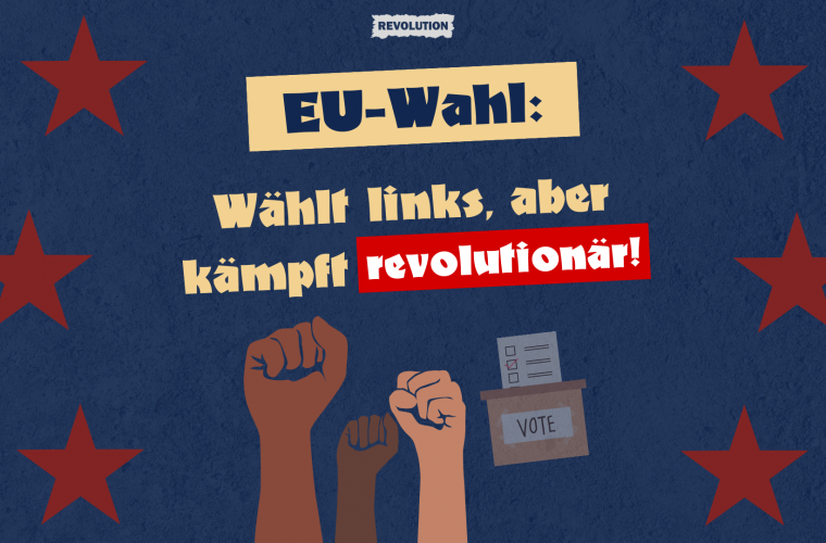 EU-Wahl 2024: Wählt links, aber organisiert den Kampf für ein sozialistisches Europa!