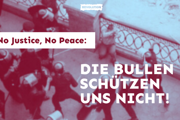 No Justice No Peace– Die Bullen schützen uns nicht