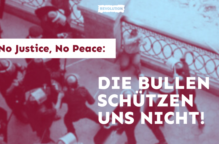 No Justice No Peace– Die Bullen schützen uns nicht