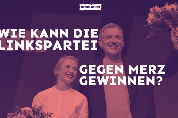 Wie kann die Linkspartei gegen Merz gewinnen?