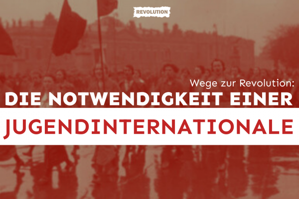 Die Notwendigkeit einer Jugendinternationale: Wege zur Revolution