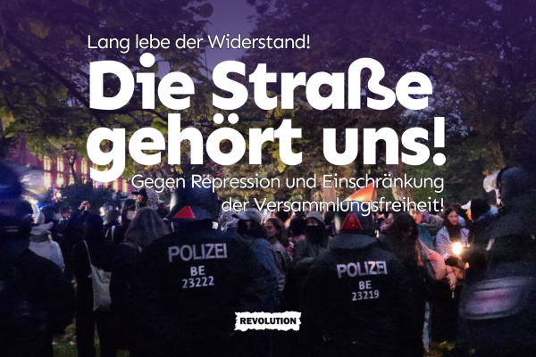 Lang lebe der Widerstand! Die Straße gehört uns! Gegen Repression und Einschränkung der Versammlungsfreiheit!