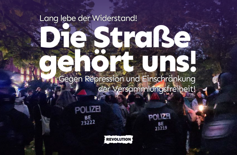 Lang lebe der Widerstand! Die Straße gehört uns! Gegen Repression und Einschränkung der Versammlungsfreiheit!