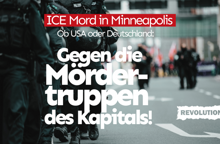 ICE Mord in Minneapolis – Ob USA, oder Deutschland: Gegen die Mördertruppen des Kapitals