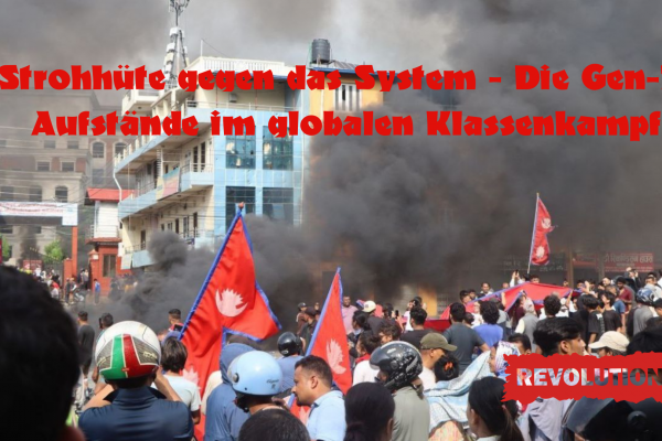 Strohhüte gegen die Regierung – Die Gen-Z-Aufstände im globalen Klassenkampf