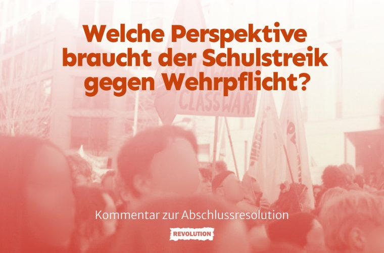 Kommentar zur Abschlussresolution: Welche Perspektive braucht der Schulstreik gegen die Wehrpflicht?