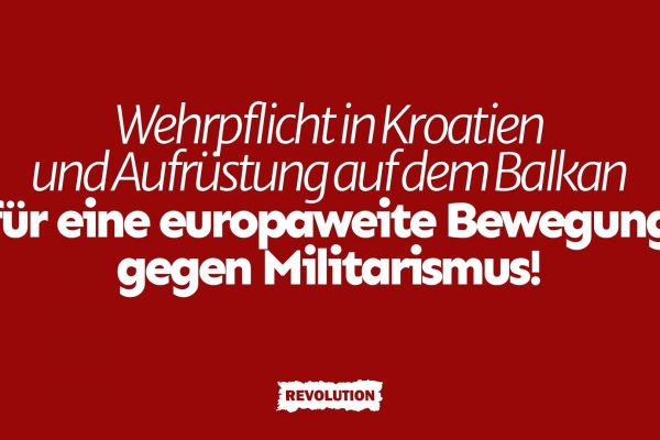 Wehrpflicht in Kroatien und Aufrüstung auf dem Balkan – für eine europaweite Bewegung gegen Militarismus!