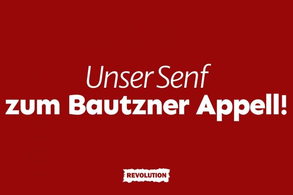 Unser Senf zum Bautz’ner Appell!