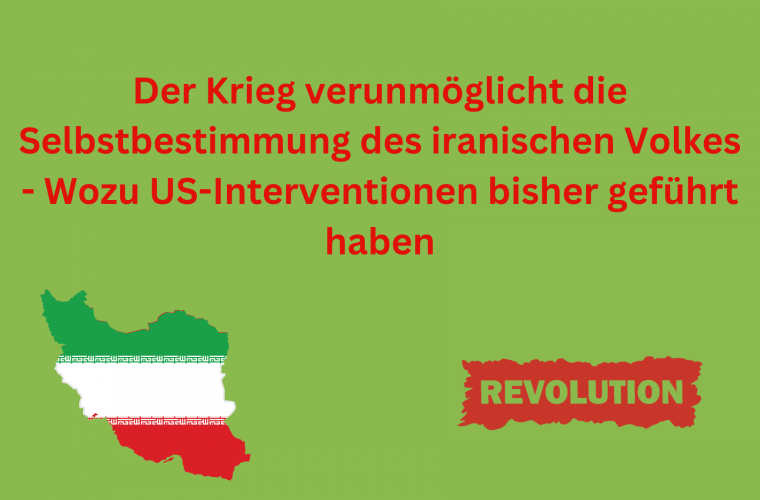 Der Krieg verunmöglicht die Selbstbestimmung des iranischen Volkes – Wozu US-Interventionen bisher geführt haben