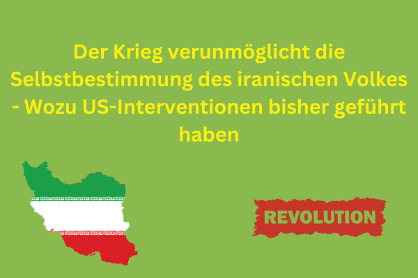 Der Krieg verunmöglicht die Selbstbestimmung des iranischen Volkes – Wozu US-Interventionen bisher geführt haben