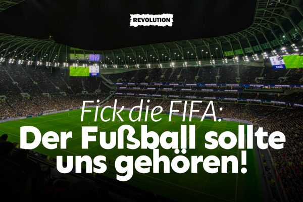 FICK die FIFA: Uns sollte der Fußball gehören!
