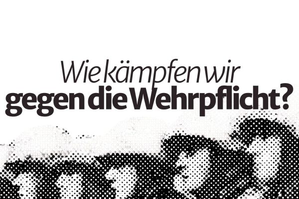 Wie kämpfen wir gegen die Wehrpflicht?